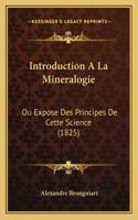 Introduction A La Mineralogie: Ou Expose Des Principes De Cette Science (1825)(French)