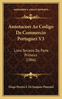 Annotacoes Ao Codigo De Commercio Portuguez V3: Livro Terceiro Da Parte Primeira (1866)(Portuguese)
