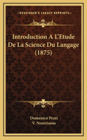 Introduction A L'Etude De La Science Du Langage (1875)