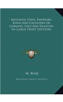 Mediaeval Popes, Emperors, Kings and Crusaders or Germany, Italy and Palestine V4