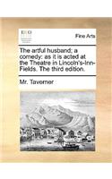 The Artful Husband; A Comedy
