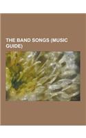 The Band Songs (Music Guide): Acadian Driftwood, Ain't No More Cane, Atlantic City (Song), Baby Don't You Do It, Blind Willie McTell (Song), Chest F(English)