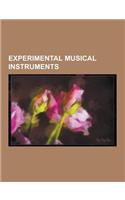 Experimental Musical Instruments: Amplified Cactus, Big Piano, Concerto for Horn and Hardart, Cristal Baschet, Cycleonium, Daxophone, Dewanatron, Doul(English)