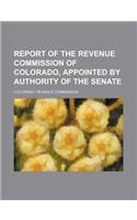 Report of the Revenue Commission of Colorado, Appointed by Authority of the Senate