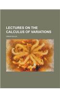 Lectures on the Calculus of Variations