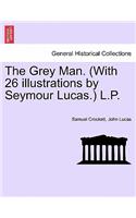 Grey Man. (with 26 Illustrations by Seymour Lucas.) L.P.