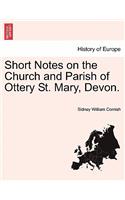 Short Notes on the Church and Parish of Ottery St. Mary, Devon.