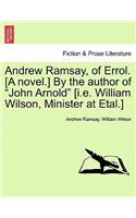 Andrew Ramsay, of Errol. [A Novel.] by the Author of "John Arnold" [I.E. William Wilson, Minister at Etal.]