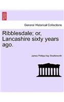 Ribblesdale; Or, Lancashire Sixty Years Ago.