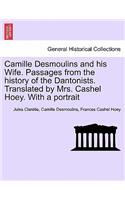 Camille Desmoulins and his Wife. Passages from the history of the Dantonists. Translated by Mrs. Cashel Hoey. With a portrait