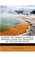 Colony of Liberia in Africa: Message from the President of the United States: Message from the President of the United States