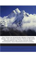 Tithe in Scripture: Being Chapters from the Sacred Tenth with a Revised Bibliography on Tithe-Paying and Systematic and Proportionate Giving