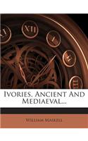 Ivories, Ancient and Mediaeval...