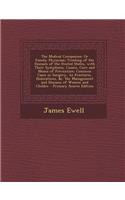 The Medical Companion: Or Family Physician; Treating of the Diseases of the United States, with Their Symptoms, Causes, Cure and Means of Prevention: Common Cases in Surgery, as Fractures, Dislocations, &C. the Management and Diseases of Women and 