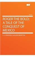 Roger the Bold; A Tale of the Conquest of Mexico