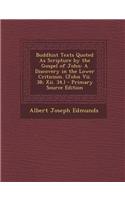 Buddhist Texts Quoted as Scripture by the Gospel of John: A Discovery in the Lower Criticism. (John VII. 38; XII. 34.)