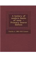 A History of Modern Banks of Issue - Primary Source Edition