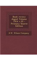 Book Review Digest Volume 1914 V.10 - Primary Source Edition