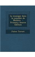 La Musique Dans La Comedie de Moliere - Primary Source Edition