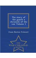 The Story of the Guard: A Chronicle of the War Volume 1 - War College Series: A Chronicle of the War Volume 1 - War College Series