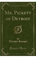 Mr. Pickett of Detroit (Classic Reprint)
