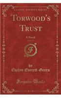 Torwood's Trust, Vol. 1 of 3: A Novel (Classic Reprint)