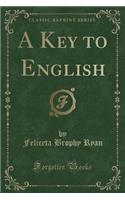 A Key to English (Classic Reprint)