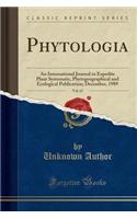 Phytologia, Vol. 67: An International Journal to Expedite Plant Systematic, Phytogeographical and Ecological Publication; December, 1989 (Classic Reprint)