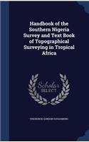 Handbook of the Southern Nigeria Survey and Text Book of Topographical Surveying in Tropical Africa