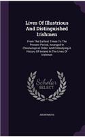 Lives Of Illustrious And Distinguished Irishmen: From The Earliest Times To The Present Period, Arranged In Chronological Order, And Embodying A History Of Ireland In The Lives Of Irishmen
