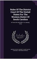 Rules Of The District Court Of The United States For The Western Distict Of South Carolina: In Force On And After 1st January, 1916