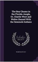 Boy Chums in the Florida Jungle, Or, Charlie West and Walter Hazard With the Seminole Indians