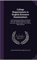 College Requirements in English Entrance Examinations: June Examination Papers of Harvard, Yale, the Sheffield Scientific School, Princeton, and Columbia, From 1895 to 1899, Inclusive