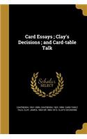 Card Essays; Clay's Decisions; and Card-table Talk