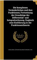 komplexen Veränderlichen und ihre Funktionen; Fortsetzung der Grundzüge der Differential- und Integralrechnung, Zugleich eine Einführung in die Funktionentheorie