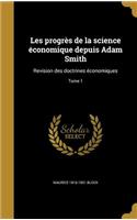 Les progrès de la science économique depuis Adam Smith: Revision des doctrines économiques; Tome 1(French)