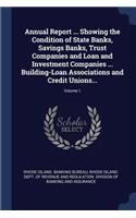Annual Report ... Showing the Condition of State Banks, Savings Banks, Trust Companies and Loan and Investment Companies ... Building-Loan Associations and Credit Unions...; Volume 1