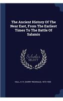 The Ancient History Of The Near East, From The Earliest Times To The Battle Of Salamis