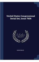 United States Congressional Serial Set, Issue 7606