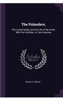 The Polanders,: The Lying Family, and the Life of My Uncle, With His Portfolio. in Two Volumes
