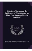 A Series of Letters on the Evidences of Christianity, (as They First Appeared in the Occident)