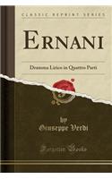 Ernani: Dramma Lirico in Quattro Parti (Classic Reprint)