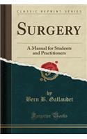 Surgery: A Manual for Students and Practitioners (Classic Reprint)