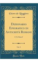 Dizionario Epigrafico Di Antichitï¿½ Romane, Vol. 2: C-E, Parte I (Classic Reprint)