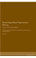 Reversing Giant Pigmented Nevus: As God Intended The Raw Vegan Plant-Based Detoxification & Regeneration Workbook for Healing Patients. Volume 1