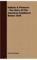 Indians & Pioneers - The Story Of The American Southwest Before 1830