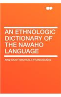 An Ethnologic Dictionary of the Navaho Language