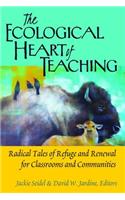 The Ecological Heart of Teaching: Radical Tales of Refuge and Renewal for Classrooms and Communities