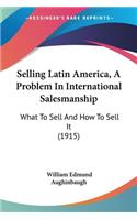 Selling Latin America, A Problem In International Salesmanship