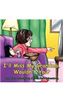 I'll Miss My Grandma, Wouldn't You?